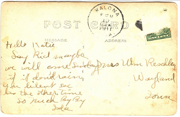 0867B.jpg - To Mrs. Wm Reschly, Wayland IA.  From Kalona, IA  May 10, 1911.'Hello Katie, Say kid, maybe we will come Sunday if it don't rain.  You didn't see us the other time.  So much by by.  Ida'